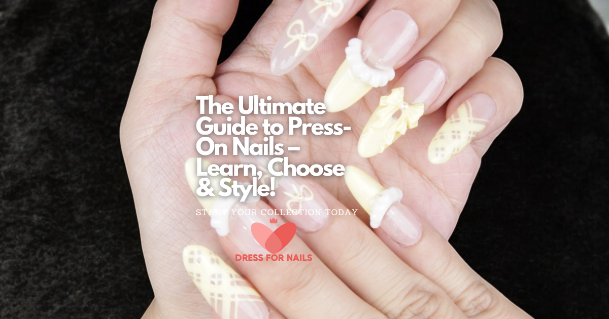 The Ultimate Guide to Press-On Nails: Find Your Perfect Fit & Style - Dress For Nails